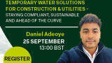 Temporary water solutions for construction & utilities - staying compliant, sustainable and ahead of the curve